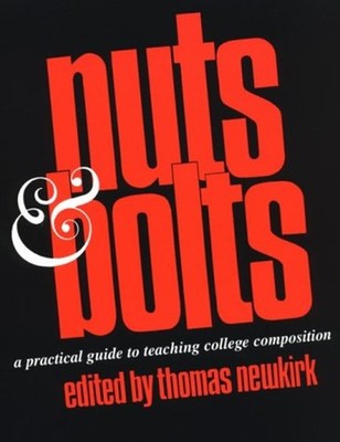 Nuts and Bolts : A Practical Guide to Teaching College Compositio