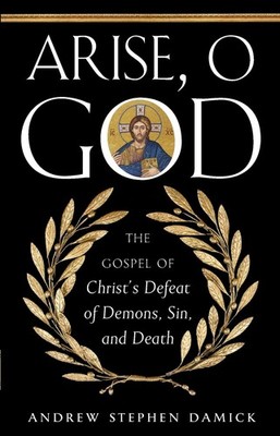 Arise, O God: The Gospel of Christ's Defeat of Demons, Sin, and Death Paperback