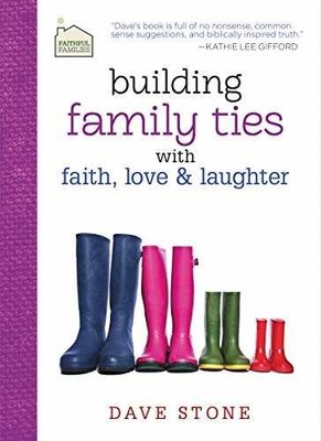 Building Family Ties with Faith, Love & - Hardcover, by Stone Dave - Very Good