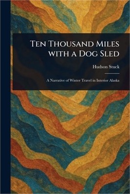 Ten Thousand Miles With a Dog Sled (Paperback or Softback)