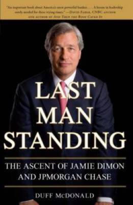 Last Man Standing: The Ascent of Jamie Dimon and JPMorgan Chase - GOOD