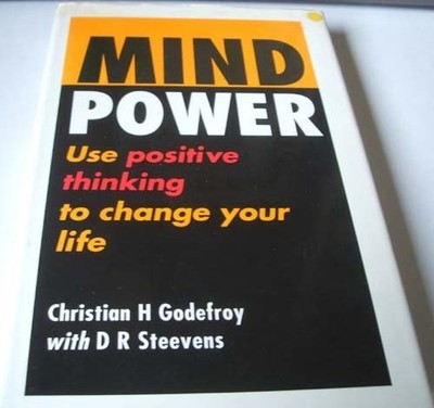 Mind Power: Use Positive Thinking to Change Your Li by Steevens, D.R. 0749912529