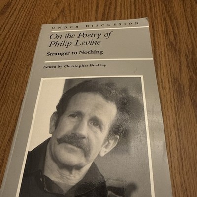 On the Poetry of Philip Levine : Stranger to Nothing Hardcover