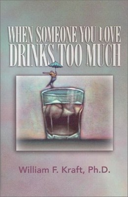 When Someone You Love Drinks Too Much, Kraft, William F