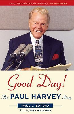 Good Day!: The Paul Harvey Story by Batura, Paul