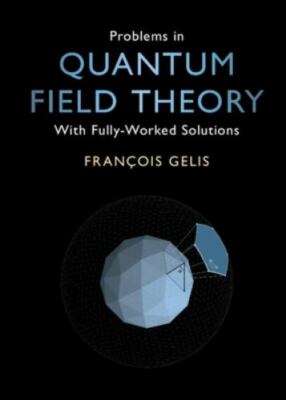 Problems in Quantum Field Theory With Fully-Worked Solutions Gelis Hardback