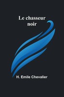 Le Chasseur Noir H. Emile Chevalier Taschenbuch FranzöSisch 2023 Alpha Editions