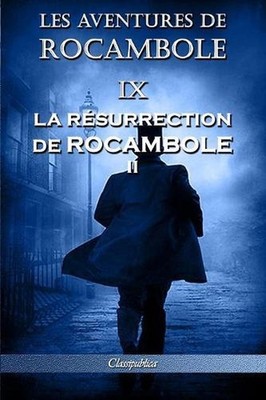 Les aventures de Rocambole IX: La R?surrection de Rocambole II by Pierre Alexis