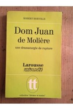 Dom Juan de Molière, une dramaturgie de rupture Robert Horville 