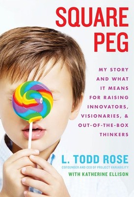 Square Peg: My Story and What It Means for Raising Innovators, Visionaries, ...