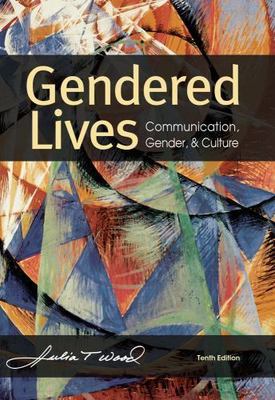 Gendered Lives: Communication, Gender, & Culture by Wood, Julia T.