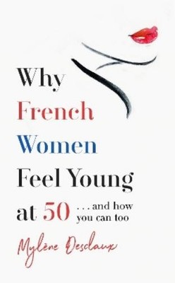 Mylene Desclaux Why French Women Feel Young at 50 (Paperback) (UK IMPORT)