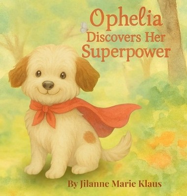 Ophelia Discovers Her Superpower by Jilanne Marie Klaus Hardcover Book