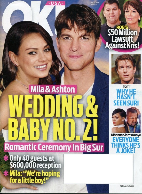 OK! Magazine 4-27-15 - Ashton Kutcher & Mila Kunis, Rihanna, Kanye West Tom Crui