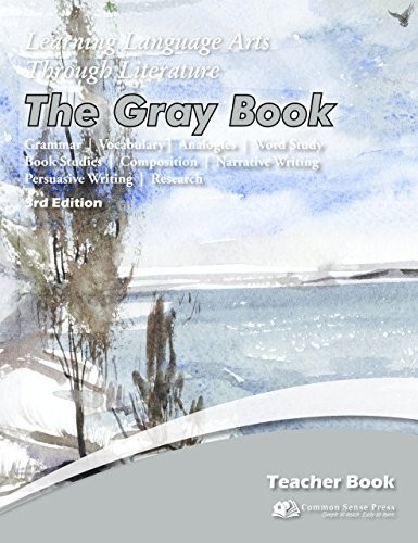 LEARNING LANGUAGE ARTS THROUGH LITERATURE, THE GRAY BOOK: By Common Sense Press