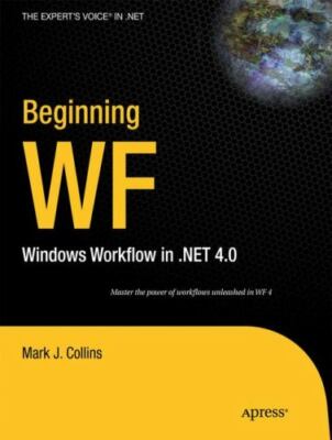 Beginning WF : Windows Workflow in . Net 4.0  978-1430224853  1430224851