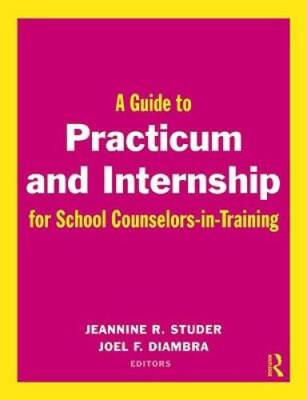 A Guide to Practicum and Internship for School Counselors-in-Training - GOOD
