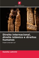 Direito Internacional, Direito IslâMico E Direitos Humanos Podem Entender-Se?