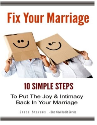 Fix Your Marriage: 10 Simple Steps To Put The Joy And Intimacy Back In Your M-,