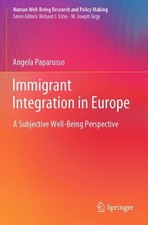 Immigrant Integration in Europe: A Subjective Well-Being Perspective by Angela P