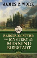 Ranger McIntyre | The Mystery Of The Missing Bierstadt | James C. Work | Buch
