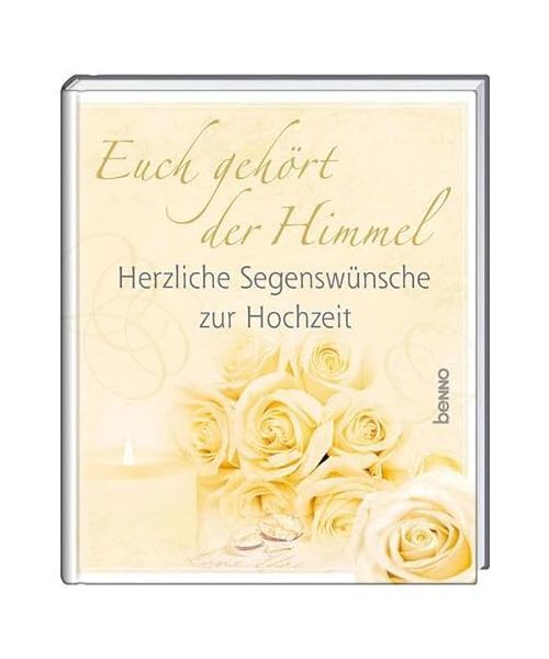Euch gehört der Himmel: Herzliche Segenswünsche zur Hochzeit