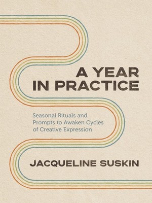 A Year in Practice: Seasonal Rituals and Prompts to Awaken Cycles of Creativ...
