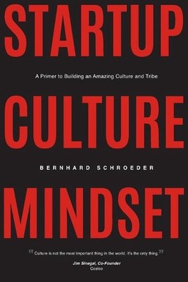 Startup Culture Mindset: A Primer to Building an Amazing Culture and Tribe by Be