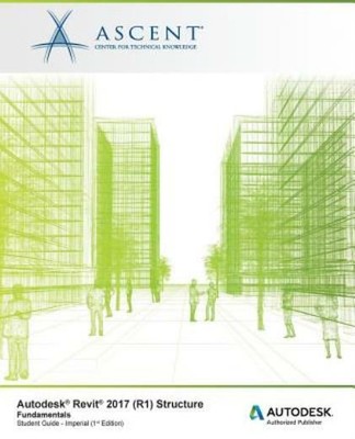 Autodesk Revit 2017 (R1) Structure Fundamentals: Autodesk Authorized Publis...