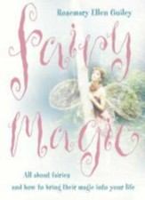Fairy Magic: All about fairies and how to bring their