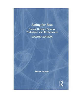 Acting For Real: Drama Therapy Process, Technique, and Performance, Renee Emunah