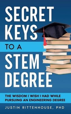 Secret Keys to a STEM Degree: The Wisdom I Wish I Had While Pursuing an Engineer