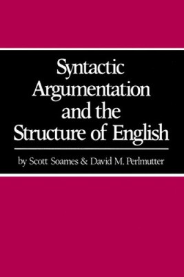 Syntactic Argumentation and the Structure of English by Scott Soames