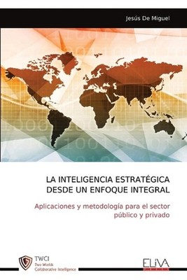 La Inteligencia Estratgica Desde Un Enfoque Integral: Aplicaciones y metodolog?a