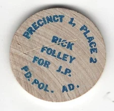 Rock Folley For Justice of the Peace, Precinct 1, Place 2, PD POL. Wooden Nickel
