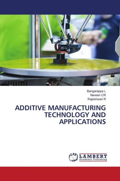 Bangarappa L (U. A.) | Additive Manufacturing Technology AND Applications | Buch-image