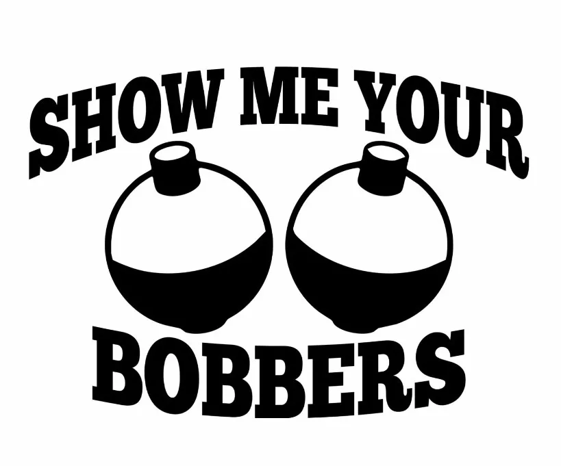 Show Me Your Bobbers funny vinyl decal sticker car suv fish fishing jdm  outdoors