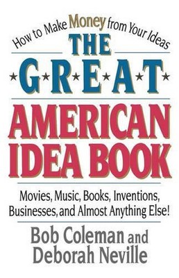 The Great American Idea Book: How to Make Money from Your Ideas - Movies, Music,