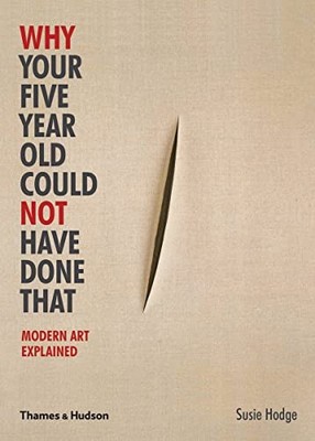 Why Your Five Year Old Could Not Have Done That: Mo... by Susie Hodge 0500290474
