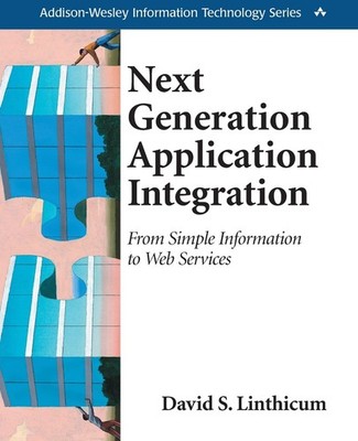 Next Generation Application Integration: From Simple Information to Web Serv...