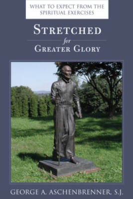 Stretched for Greater Glory: What To Expect From The Spiritual Exercises - GOOD