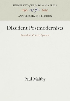 Dissident Postmodernists: Barthelme, Coover, Pynchon (Anniversary Collection...
