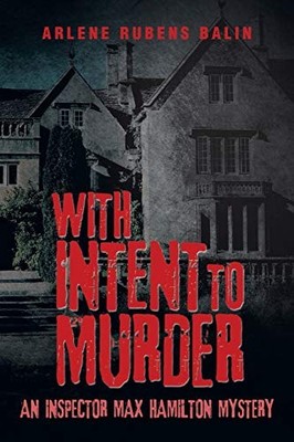 WITH INTENT TO MURDER: AN INSPECTOR MAX HAMILTON MYSTERY By Arlene Rubens Balin
