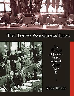 The Tokyo War Crimes Trial: The Pursuit of Justice in the Wake of World War ...