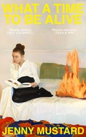 Jenny Mustard | What A Time To Be Alive | Buch | Englisch (2025)