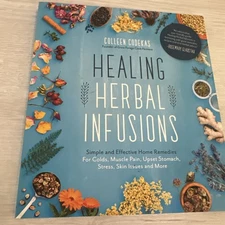Healing Herbal Infusions : Simple and Effective Home Remedies 