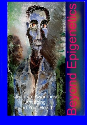 Beyond Epigenetics - Clark, Mr. James R