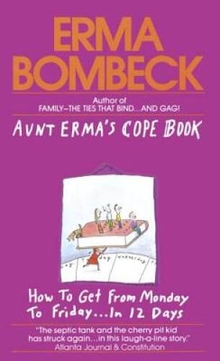 Aunt Erma's Cope Book: How to Get from Monday to Friday . . . In 12 Days - GOOD