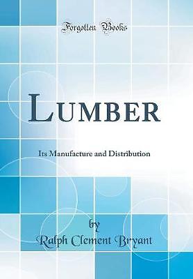 Lumber Its Manufacture and Distribution Classic Re