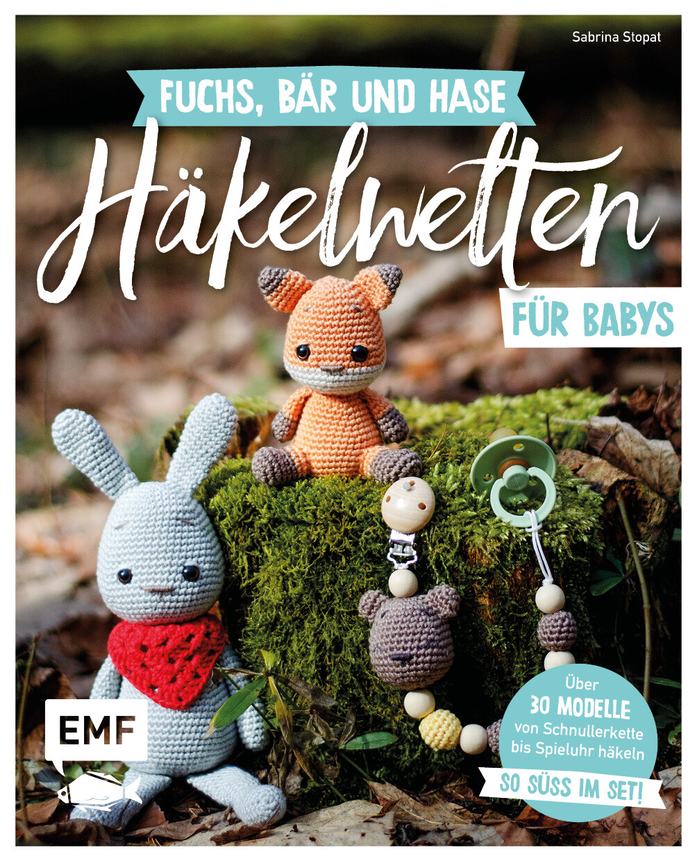 Sabrina Stopat / Fuchs, Bär Und Hase – Süße Häkelwelten Für Babys